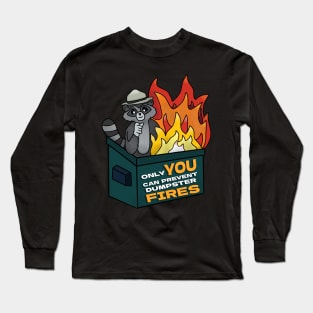 Only YOU Can Prevent Dumpster Fires Long Sleeve T-Shirt